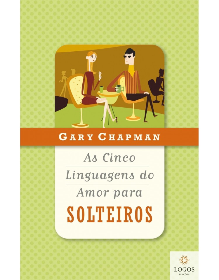 As cinco linguagens do amor para solteiros. 9788573254242. Gary Chapman.