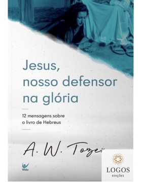 Jesus, Nosso Defensor na glória. 9786555842630. A.W. Tozer