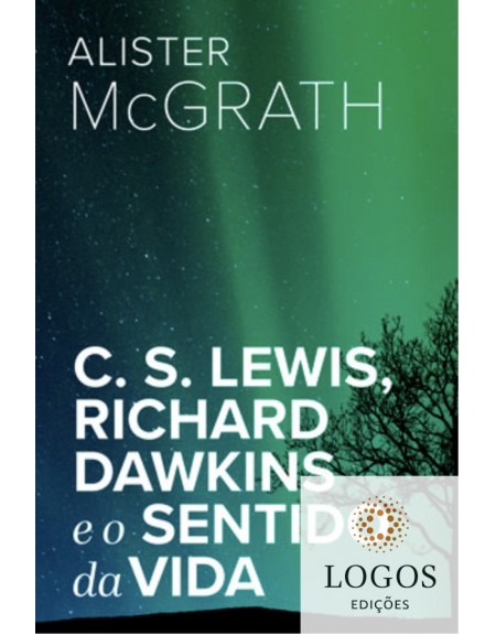 C.S. Lewis, Richard Dawkins e o sentido da vida. 9786586173024.  Alister McGrath