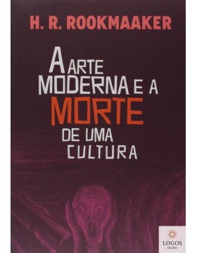 A arte moderna e a morte de uma cultura. 9788577791194. Hans Rookmaaker