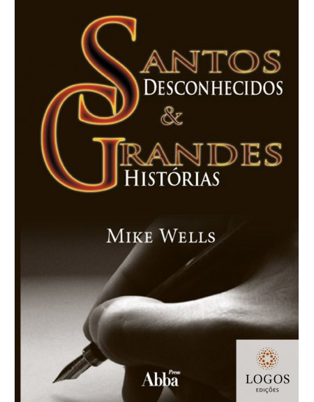 Santos desconhecidos e grandes histórias. 9788578570378. Mike Wells