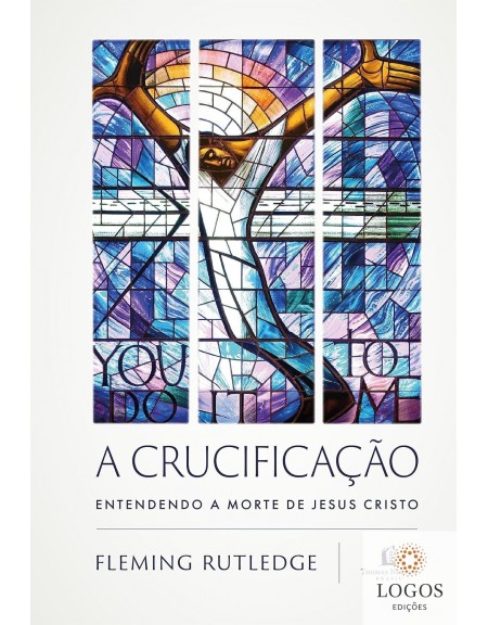A crucificação - entendendo a morte de Jesus Cristo. 9786556895567. Fleming Rutledg