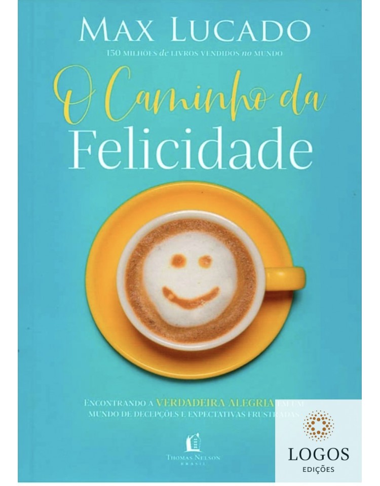 O caminho da felicidade. 9788571671409. Max Lucado