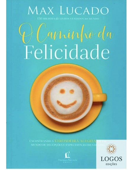 O caminho da felicidade. 9788571671409. Max Lucado