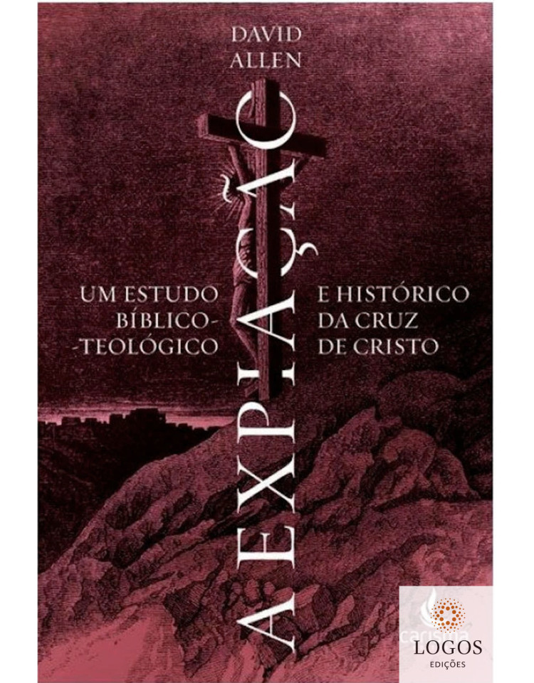 A expiação - um estudo bíblico-teológico e histórico da cruz de Cristo. 9788592734220. David Allen