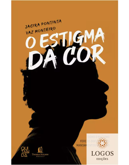 O estigma da cor - como o racismo fere os dois grandes mandamentos de Cristo. 9786556897127. Jacira Monteiro