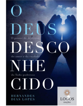 O Deus desconhecido. 9788577423835. Hernandes Dias Lopes