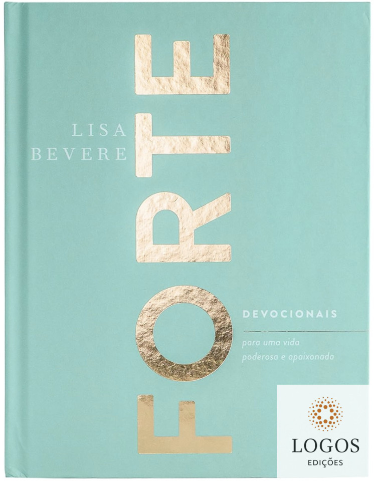 Forte - devocionais para uma vida poderosa e apaixonada. 9786556890111. Lisa Bevere
