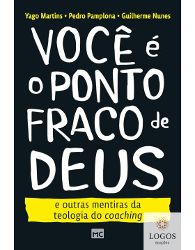 Você é o ponto fraco de Deus - e outras mentiras da teologia do coaching. 9786559882380. Yago Martins