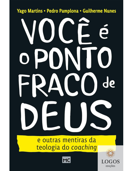 Você é o ponto fraco de Deus - e outras mentiras da teologia do coaching. 9786559882380. Yago Martins