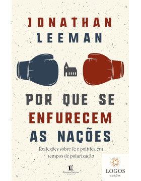 Por que se enfurecem as nações - reflexões sobre fé e política em tempos de polarização. 9786556894829. Jonathan Leeman