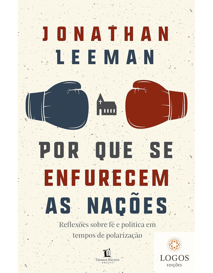 Por que se enfurecem as nações - reflexões sobre fé e política em tempos de polarização. 9786556894829. Jonathan Leeman