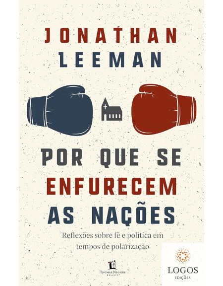 Por que se enfurecem as nações - reflexões sobre fé e política em tempos de polarização. 9786556894829. Jonathan Leeman