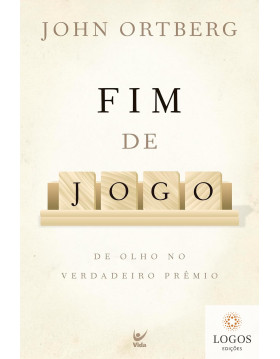 Fim de jogo - de olho no verdadeiro prémio. 9788538301110. John Ortberg
