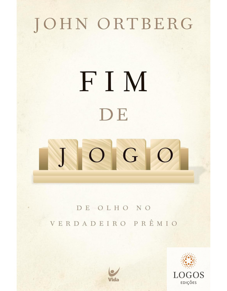 Fim de jogo - de olho no verdadeiro prémio. 9788538301110. John Ortberg