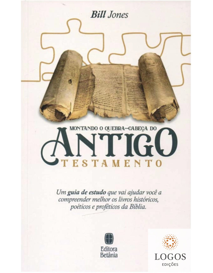 Montando o quebra-cabeças do Antigo Testamento. Bill Jones. 9788535802566