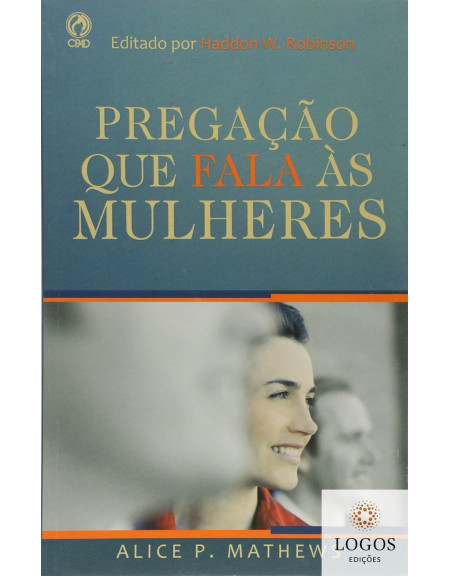 Pregação que fala às mulheres. 9781680432398. Alice P. Mathews