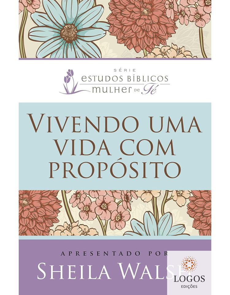 Vivendo uma vida com propósito. 9786556893884. Sheila Walsh Vivendo uma vida com propósito. 9786556893884. Sheila Walsh