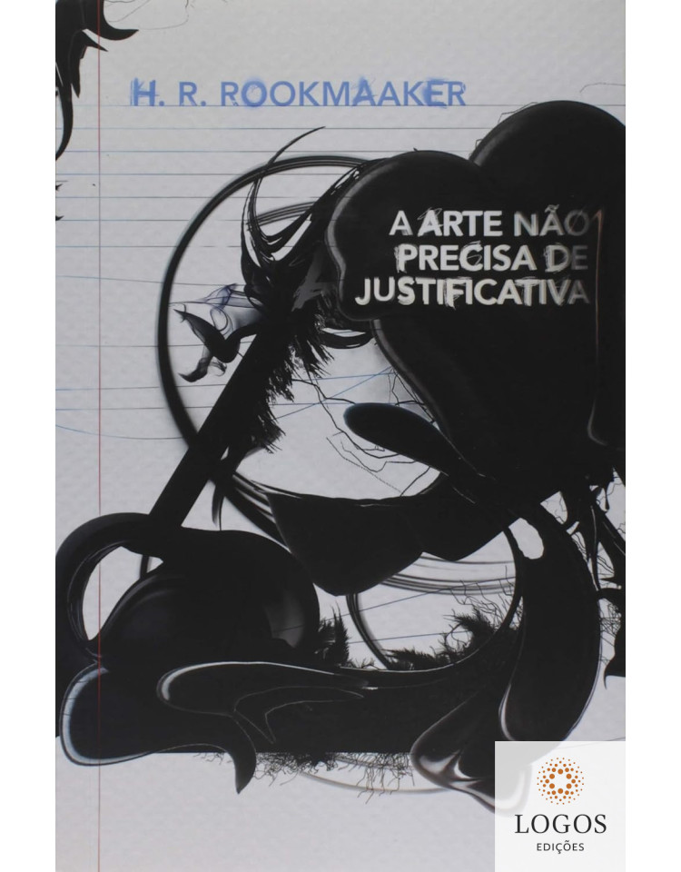 A arte não precisa de justificativa. 9788577790425. Hans Rookmaaker
