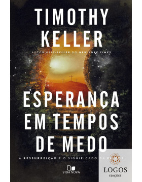 Esperança em tempos de medo - a ressurreição e o significado da Páscoa. 9786559670635. Timothy Keller