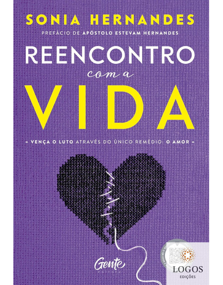 Reencontro com a vida - vença o luto através do único remédio - o amor. 9786555442274. Sônia Hernandes