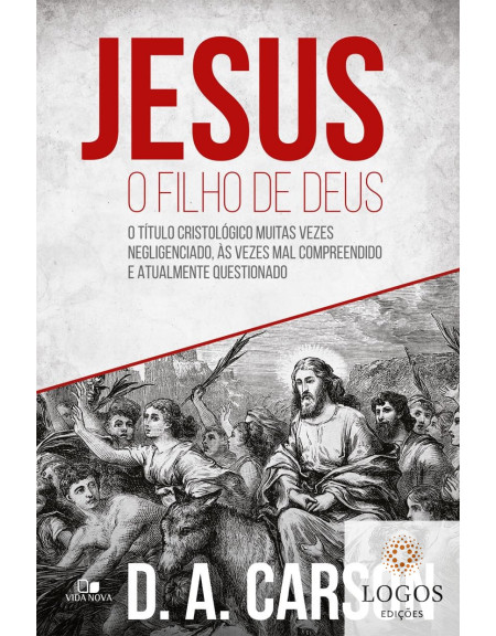 Jesus, o Filho de Deus. 9788527506090. D.A. Carson