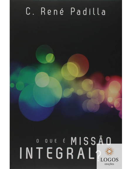 O que é missão integral? 9788577790319. René Padilla