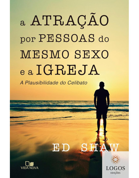 A atração por pessoas do mesmo sexo e a igreja - a plausibilidade do celibato. 9788527508070. Ed Shaw