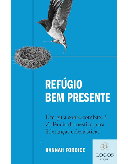 Refúgio bem presente - Um guia sobre combate à violência doméstica para lideranças eclesiásticas. 9786556895512. Hannah Fordice