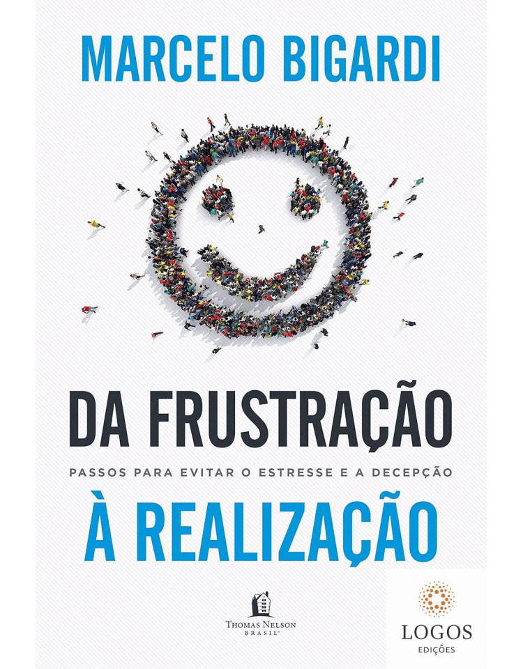 Da frustração à realização - passos para evitar o estresse e a decepção. 9788566997880. Marcelo Bigardi