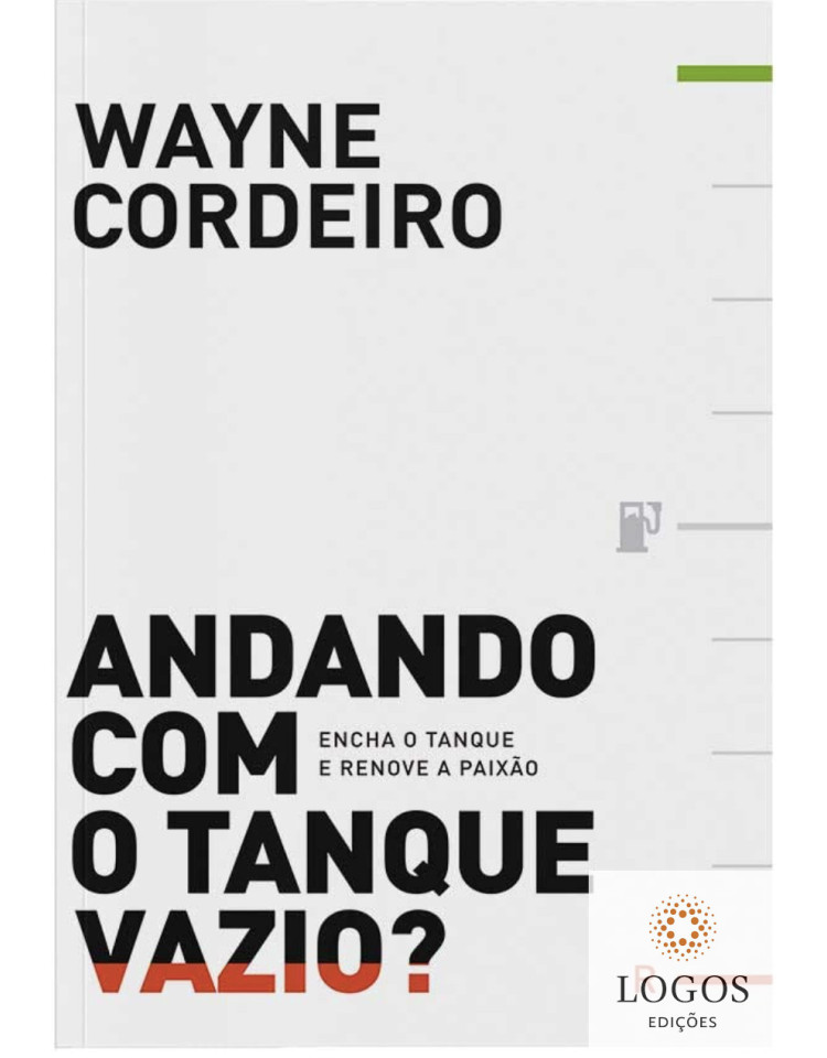 Andando com o tanque vazio? - Encha o tanque e renove a paixão. 9788538301998. Wayne Cordeiro