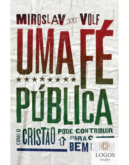 Uma fé pública - como o cristão pode contribuir para o bem comum. 9788543301716. Miroslav Volf