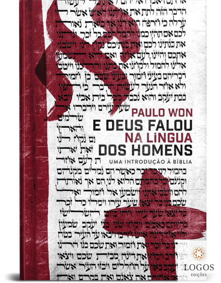 E Deus falou na língua dos homens - uma introdução à Bíblia. 9786556890821. Paulo Won