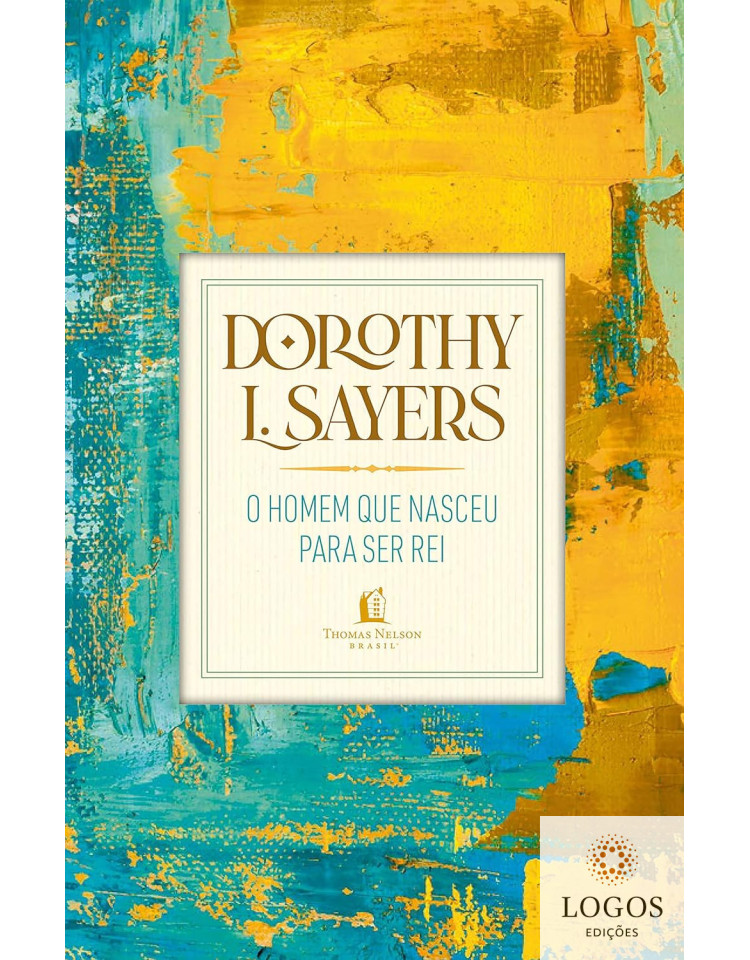 O homem que nasceu para ser rei. 9786556894706. Dorothy L. Sayers