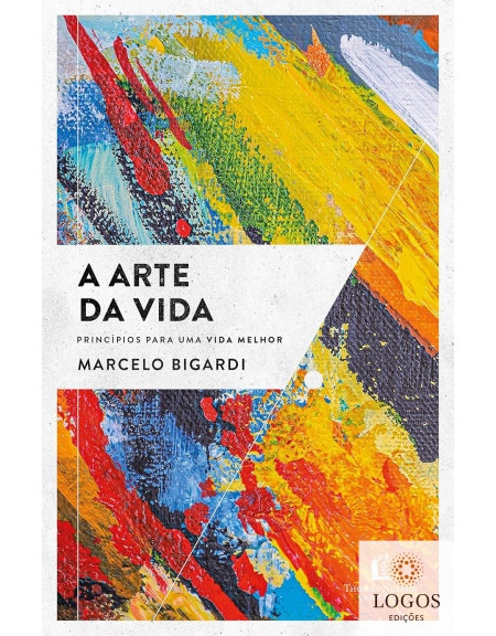 A arte da vida - princípios para uma vida melhor. 9786556893051. Marcelo Bigardi