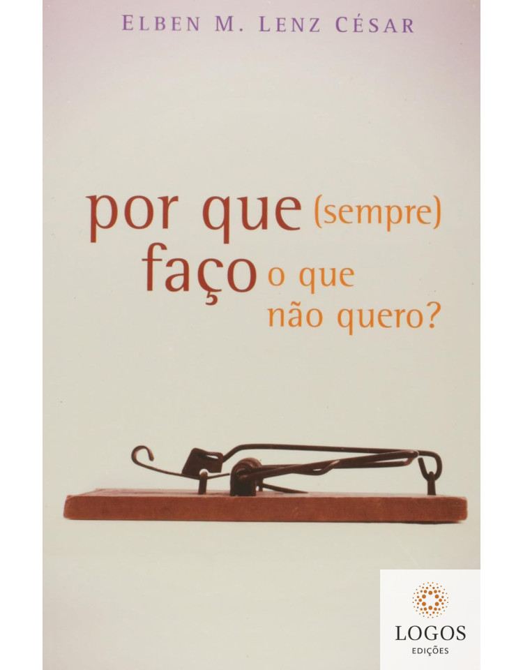 Por que (sempre) faço o que não quero? 9788577790470. Elben M. Lenz César