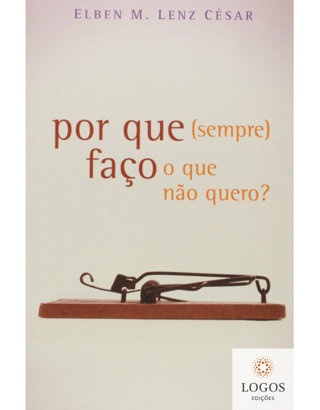 Por que (sempre) faço o que não quero? 9788577790470. Elben M. Lenz César
