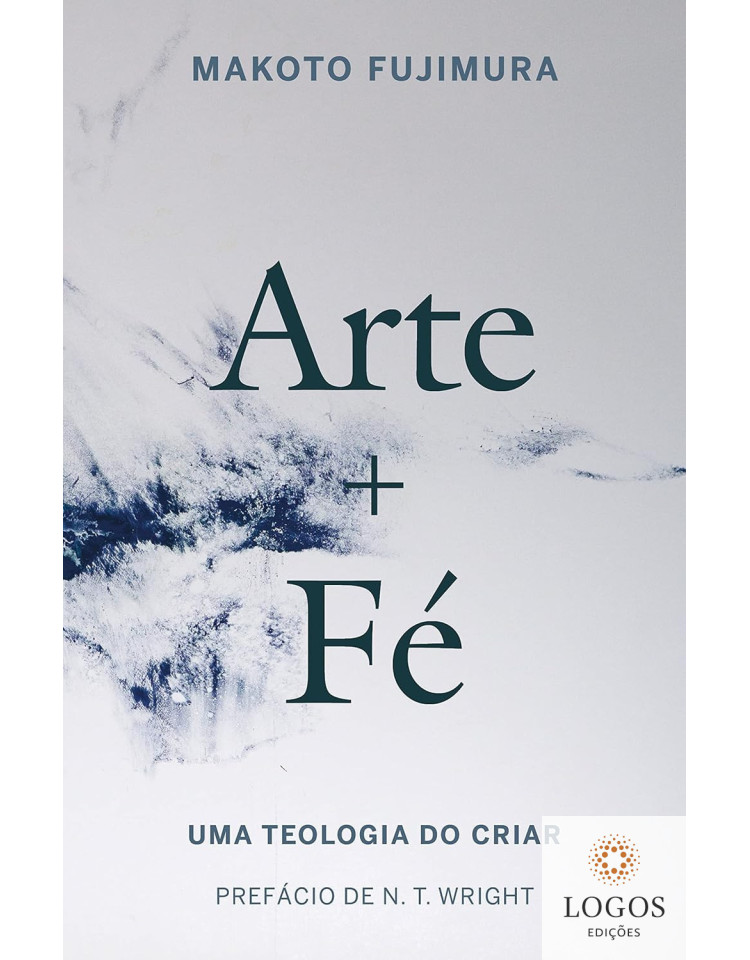 Arte + fé - uma teologia do criar. 9786556893631. Makoto Fujimura