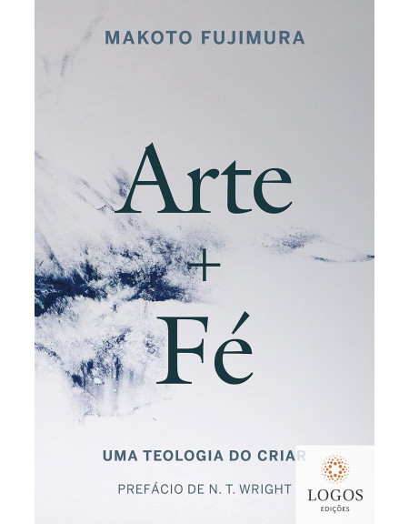 Arte + fé - uma teologia do criar. 9786556893631. Makoto Fujimura