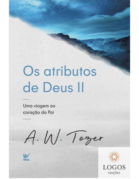 Os atributos de Deus II. 9786555842616. A.W. Tozer
