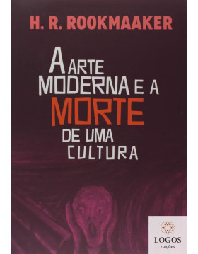 A arte moderna e a morte de uma cultura. 9788577791194. Hans Rookmaaker