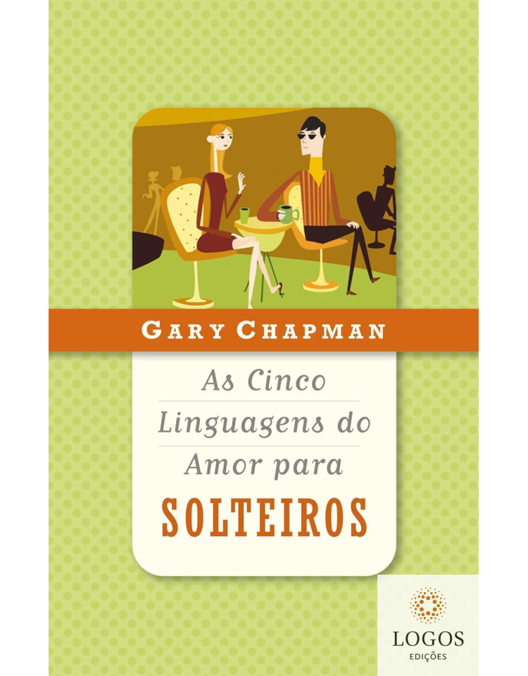 As cinco linguagens do amor para solteiros. 9788573254242. Gary Chapman.