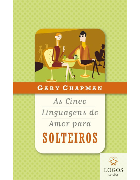 As cinco linguagens do amor para solteiros. 9788573254242. Gary Chapman.