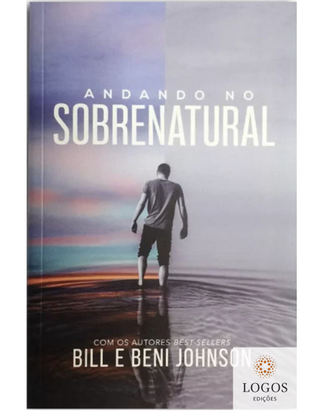 Andando no sobrenatural. 9788561860554. Beni Johnson. Bill Johnson