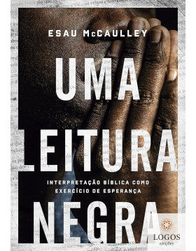 Uma leitura negra - interpretação bíblica como exercício de esperança. 9786559880096. Esau McCaulley