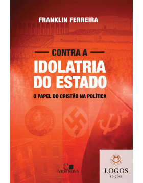 Contra a idolatria do Estado. 9788527506441. Franklin Ferreira