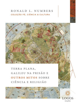 Terra plana, Galileu na prisão e outros mitos sobre ciência e religião. 9788571671638. Ronald L. Numbers