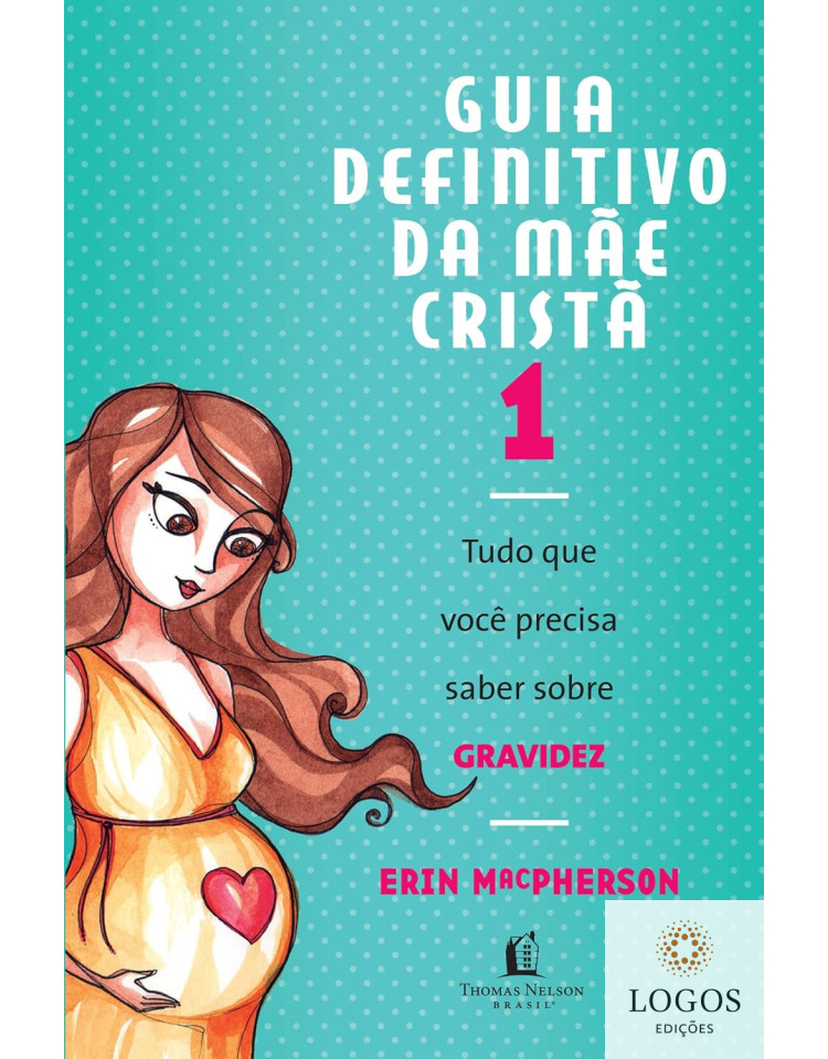 Guia definitivo da mãe cristã - 1. 9788578606206. Erin MacPherson