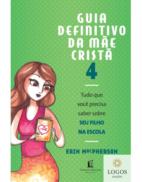 Guia definitivo da mãe cristã - 4 9788578606688. Erin MacPherson