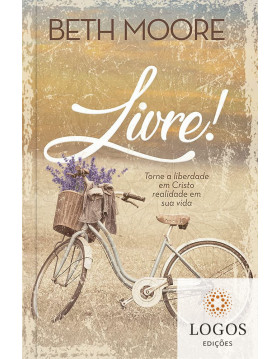 Livre! - Torne a liberdade em Cristo realidade em sua vida. 9786586078770. Bet Moore